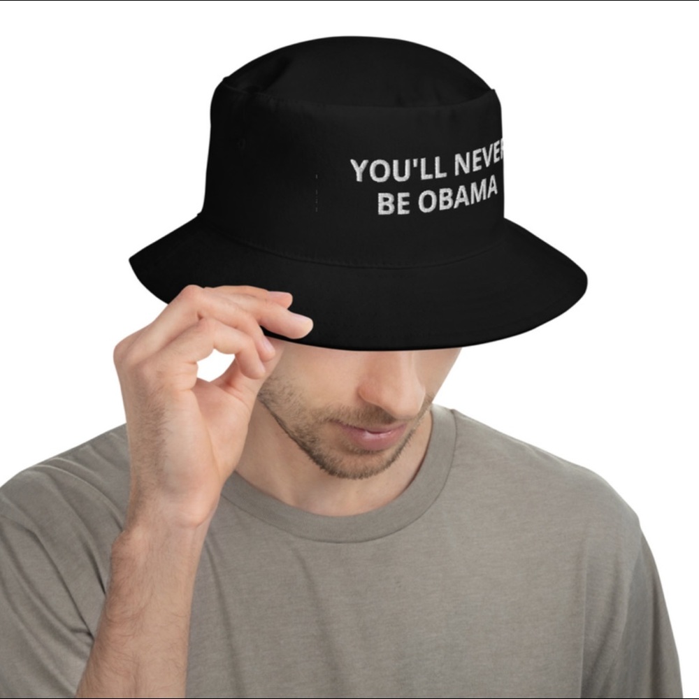 You'll never be Obama political humor bucket hat
